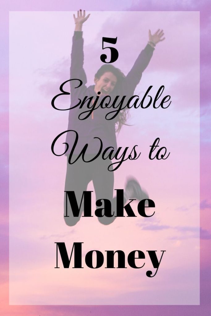 enjoyable ways to make money