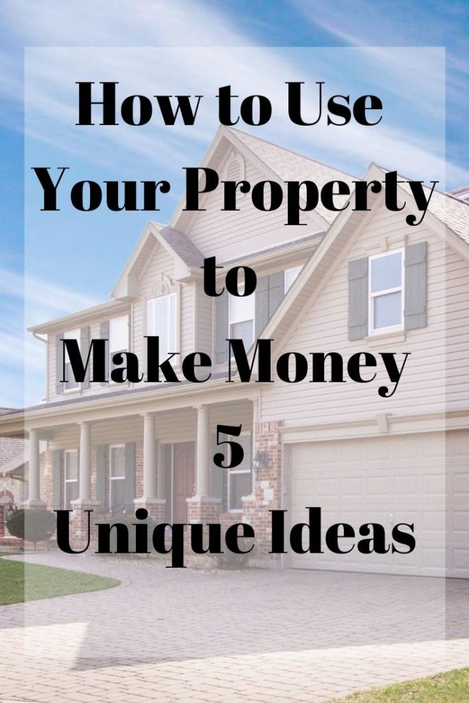 how to use your property to make money