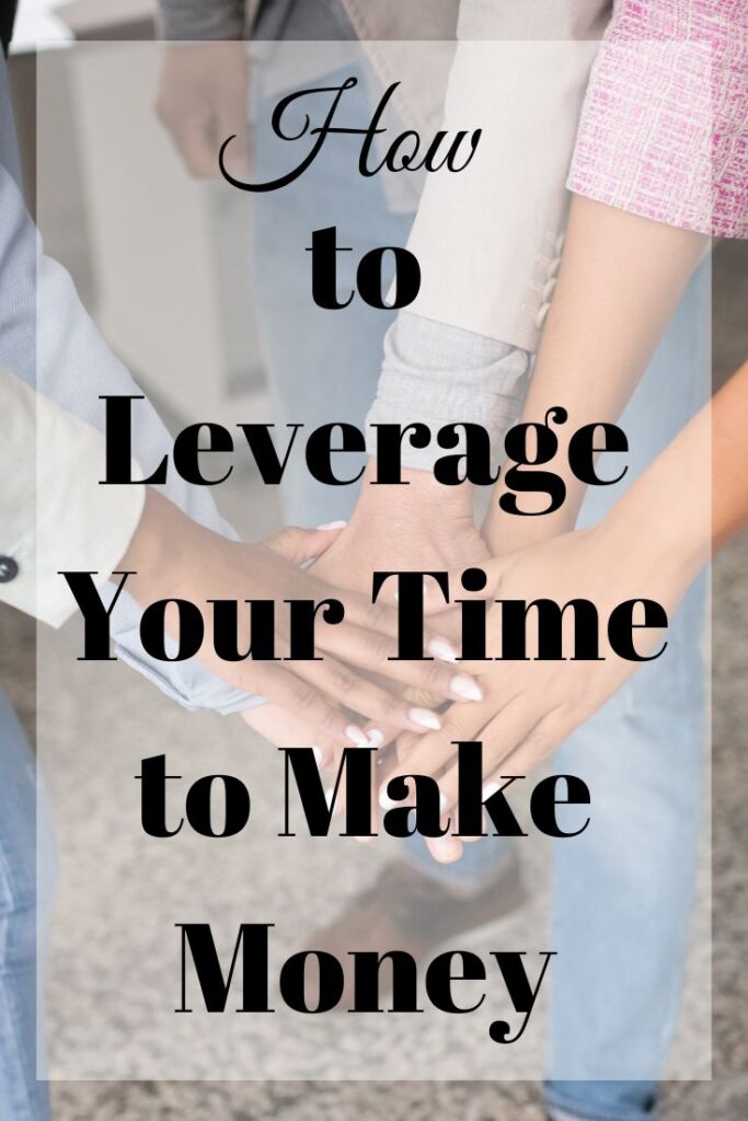 how to leverage your time to make money