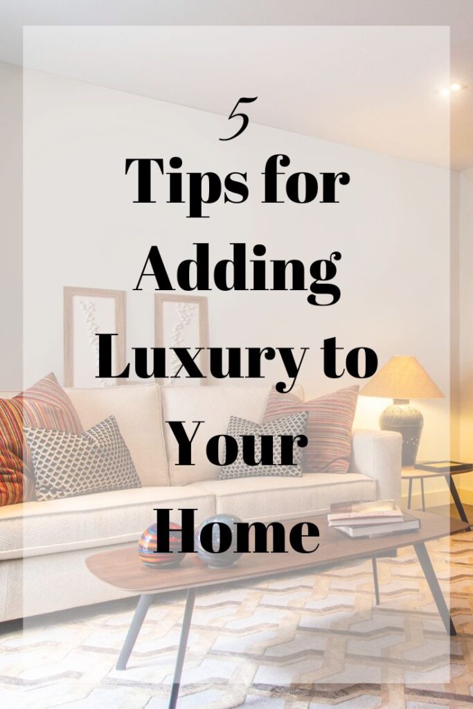 tips for adding luxury to your home