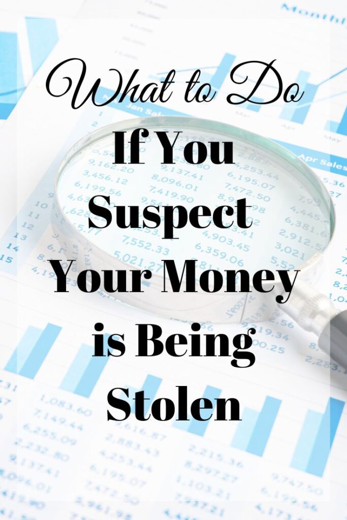 what to do if you suspect your money is being stolen