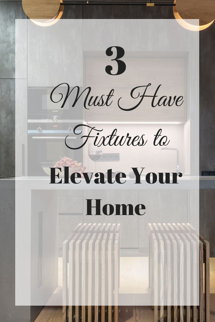 3 Must Have Fixtures to Elevate Your Home - Time and Pence